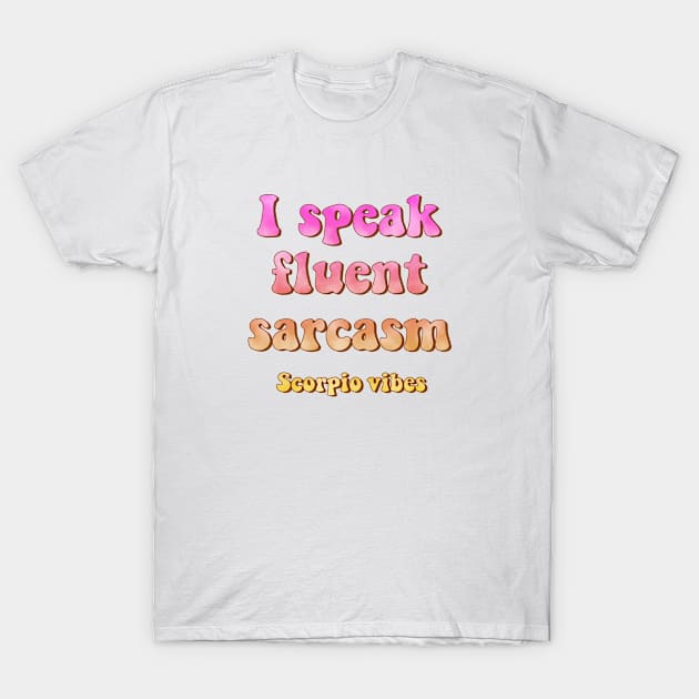 I speak fluent sarcasm scorpio groovy sayings astrology zodiac 70s 80s aesthetic T-Shirt by Astroquotes